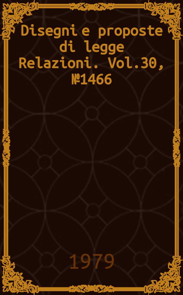 Disegni e proposte di legge Relazioni. Vol.30, №1466