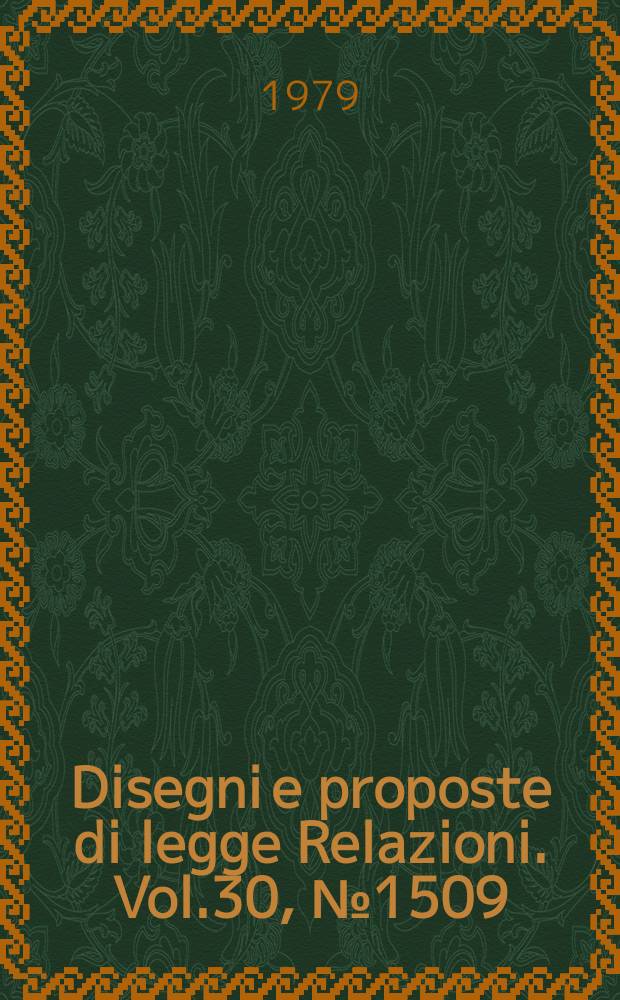 Disegni e proposte di legge Relazioni. Vol.30, №1509