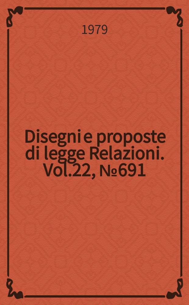 Disegni e proposte di legge Relazioni. Vol.22, №691