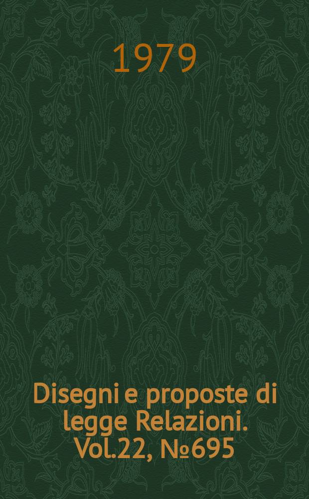 Disegni e proposte di legge Relazioni. Vol.22, №695