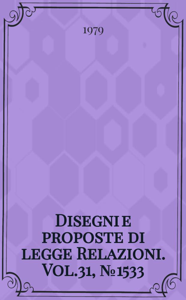 Disegni e proposte di legge Relazioni. Vol.31, №1533