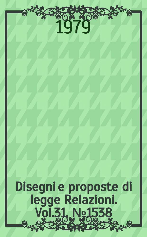 Disegni e proposte di legge Relazioni. Vol.31, №1538