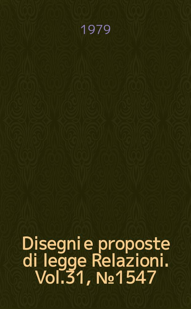 Disegni e proposte di legge Relazioni. Vol.31, №1547
