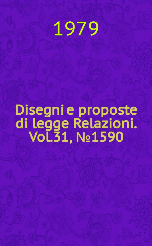 Disegni e proposte di legge Relazioni. Vol.31, №1590