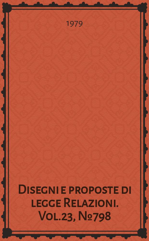 Disegni e proposte di legge Relazioni. Vol.23, №798