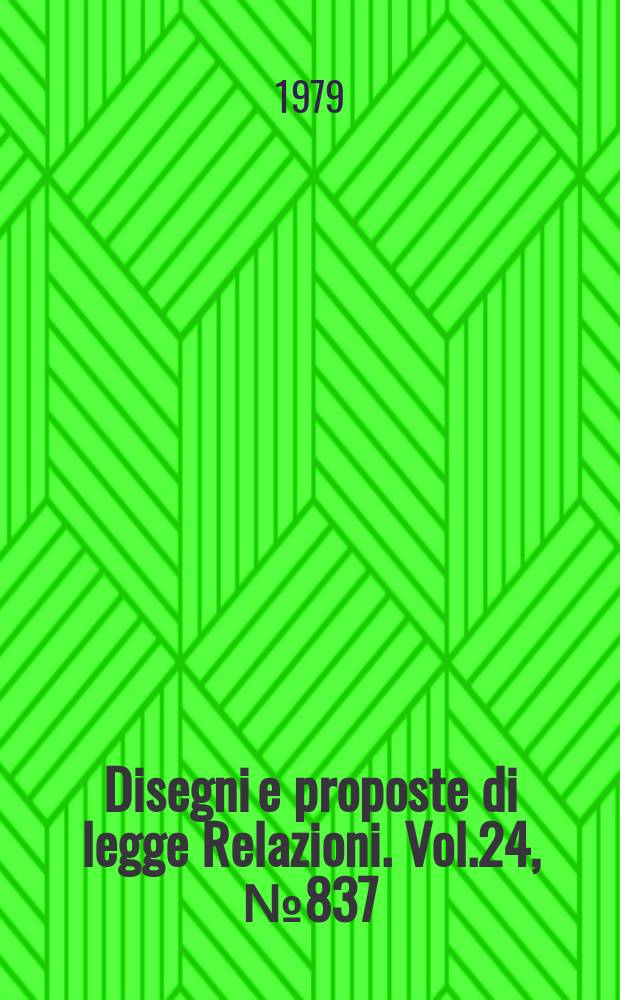 Disegni e proposte di legge Relazioni. Vol.24, №837