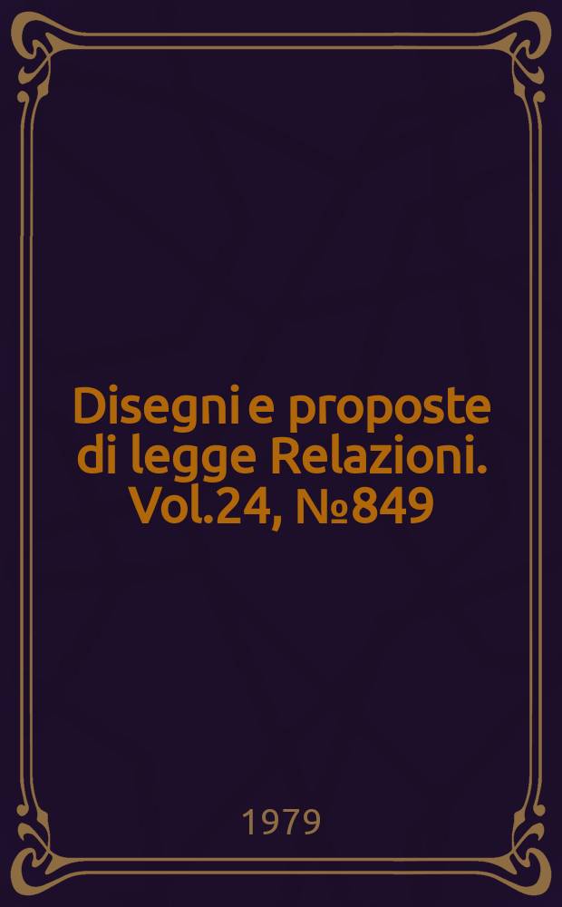 Disegni e proposte di legge Relazioni. Vol.24, №849