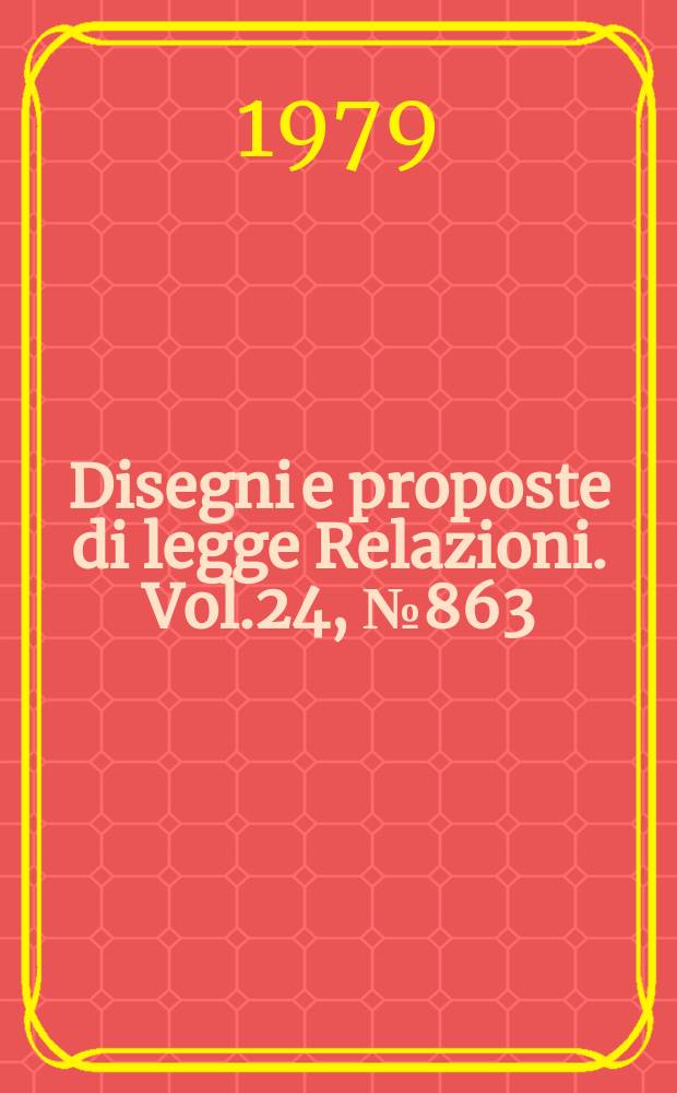 Disegni e proposte di legge Relazioni. Vol.24, №863