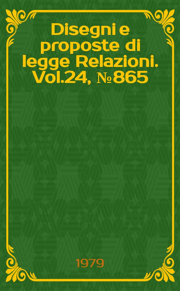 Disegni e proposte di legge Relazioni. Vol.24, №865