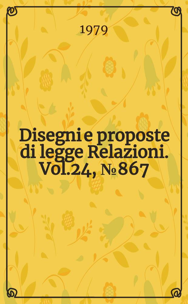 Disegni e proposte di legge Relazioni. Vol.24, №867