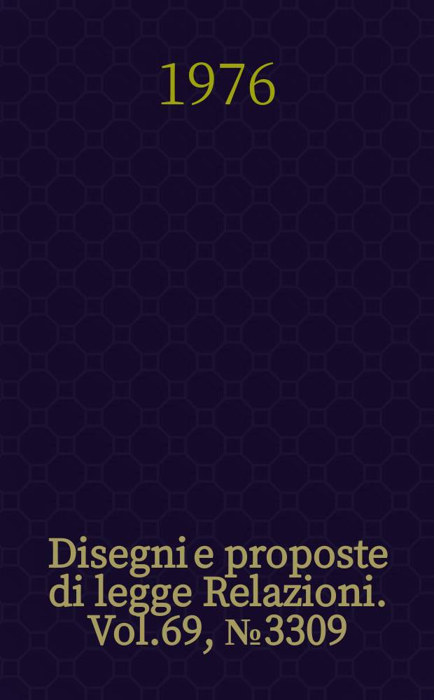 Disegni e proposte di legge Relazioni. Vol.69, №3309