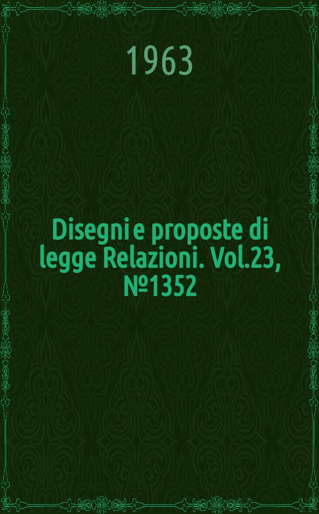 Disegni e proposte di legge Relazioni. Vol.23, №1352