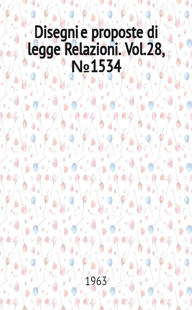 Disegni e proposte di legge Relazioni. Vol.28, №1534