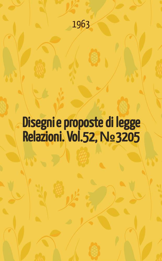 Disegni e proposte di legge Relazioni. Vol.52, №3205