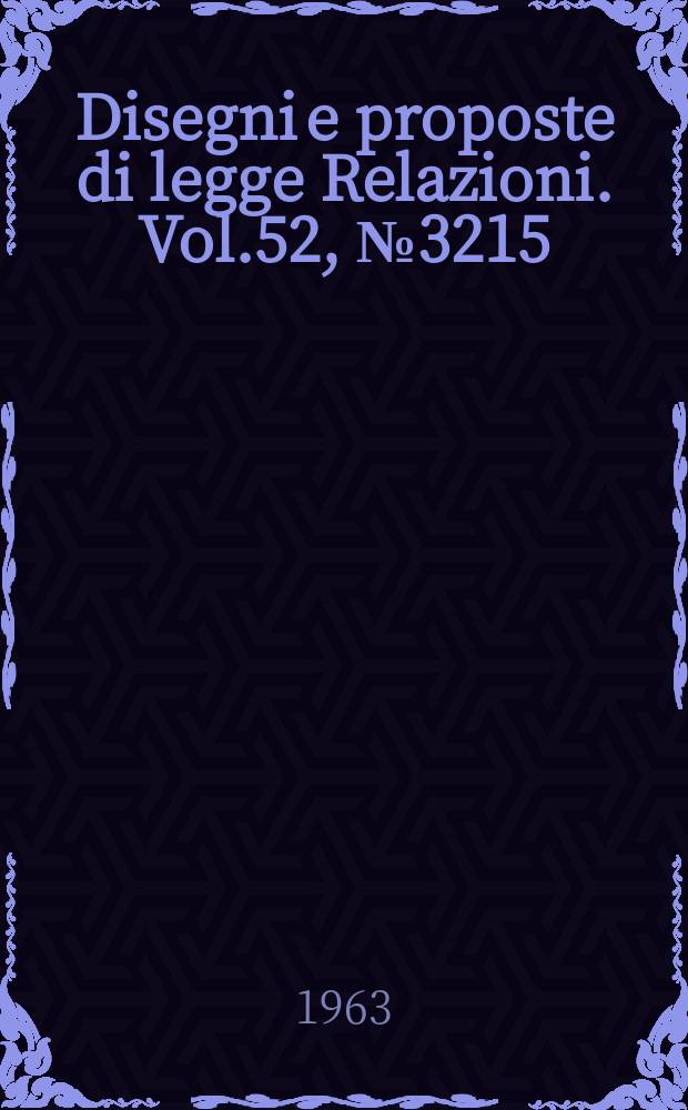 Disegni e proposte di legge Relazioni. Vol.52, №3215