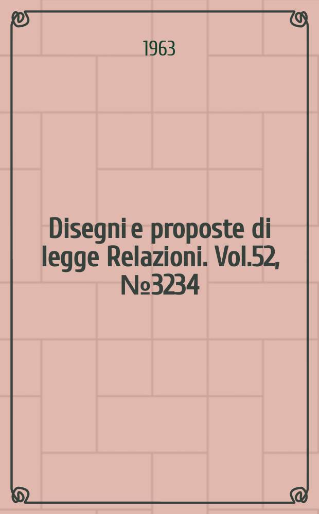 Disegni e proposte di legge Relazioni. Vol.52, №3234