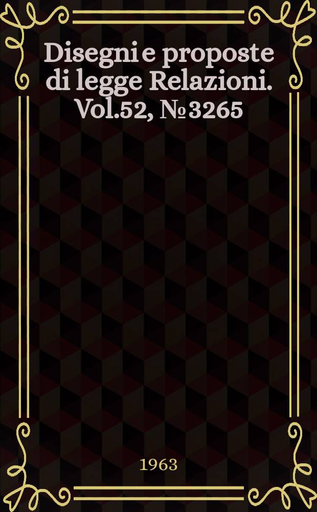 Disegni e proposte di legge Relazioni. Vol.52, №3265