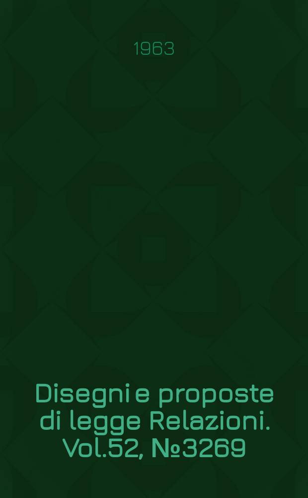 Disegni e proposte di legge Relazioni. Vol.52, №3269