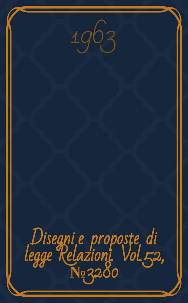 Disegni e proposte di legge Relazioni. Vol.52, №3280