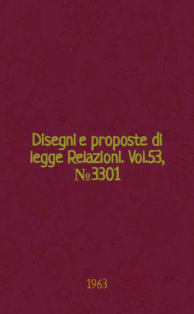 Disegni e proposte di legge Relazioni. Vol.53, №3301