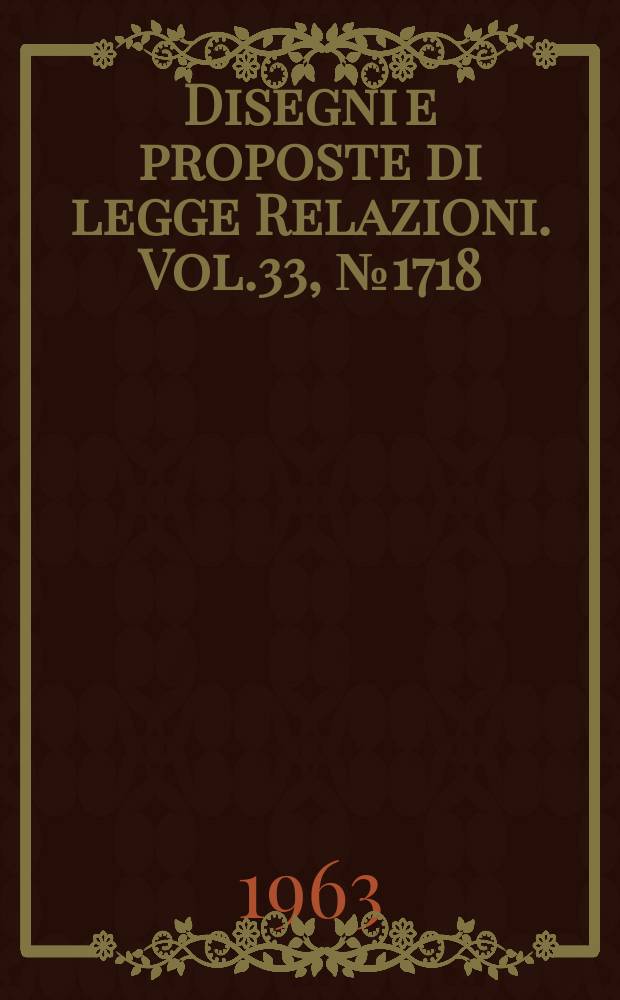 Disegni e proposte di legge Relazioni. Vol.33, №1718