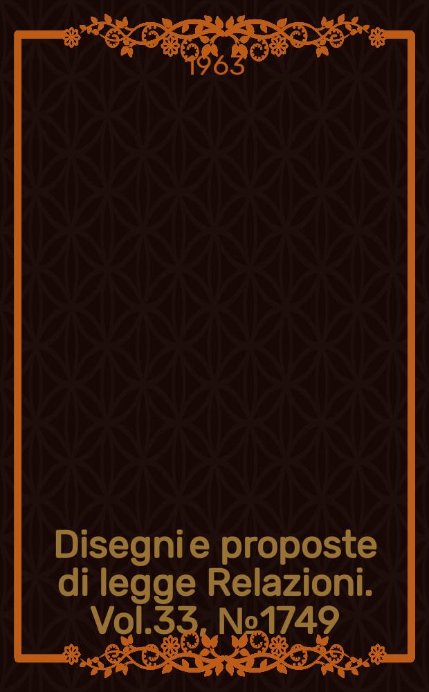Disegni e proposte di legge Relazioni. Vol.33, №1749