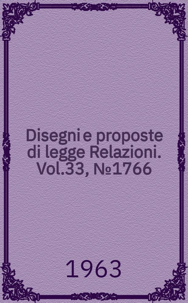Disegni e proposte di legge Relazioni. Vol.33, №1766