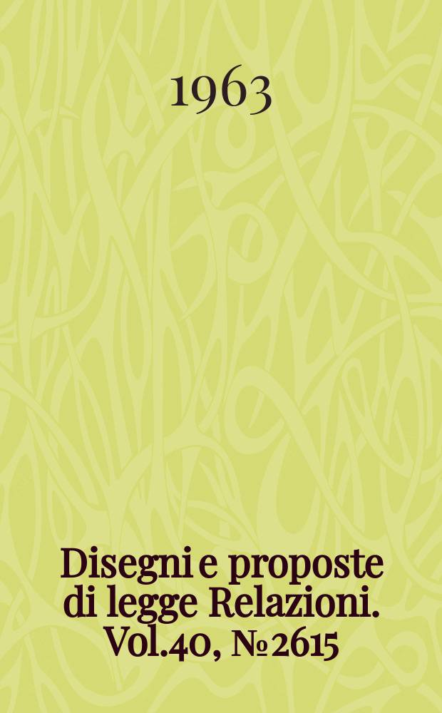 Disegni e proposte di legge Relazioni. Vol.40, №2615