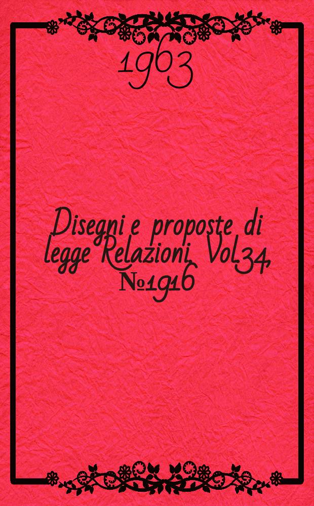 Disegni e proposte di legge Relazioni. Vol.34, №1916