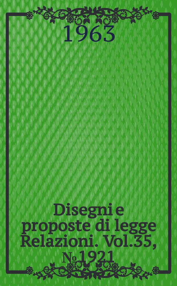 Disegni e proposte di legge Relazioni. Vol.35, №1921