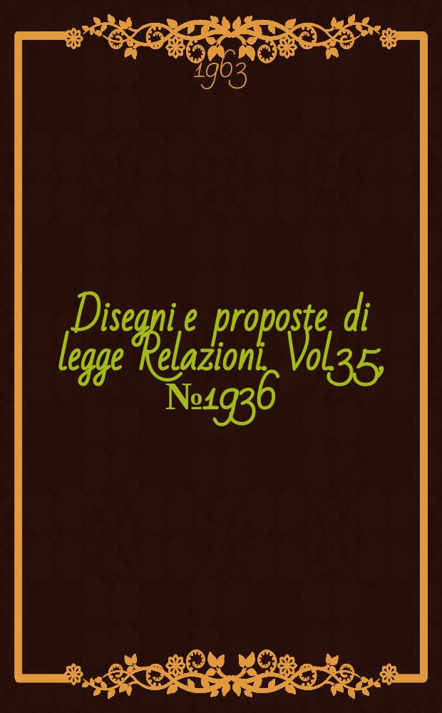 Disegni e proposte di legge Relazioni. Vol.35, №1936
