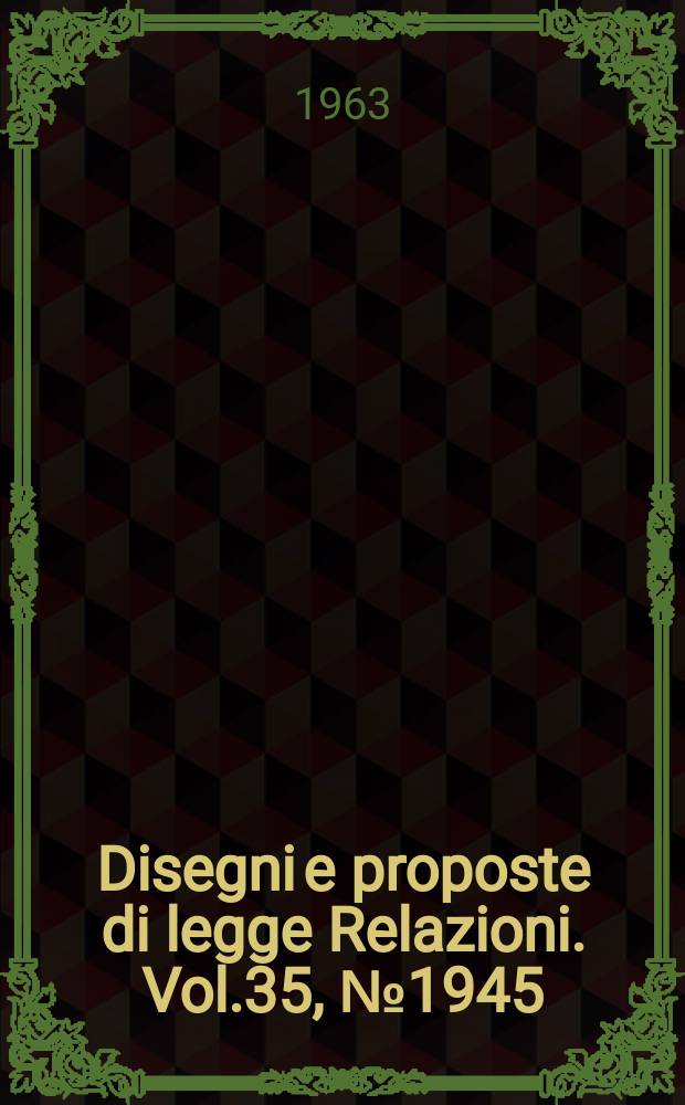 Disegni e proposte di legge Relazioni. Vol.35, №1945