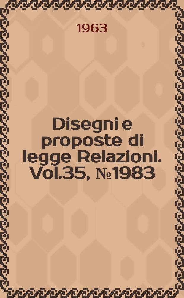 Disegni e proposte di legge Relazioni. Vol.35, №1983