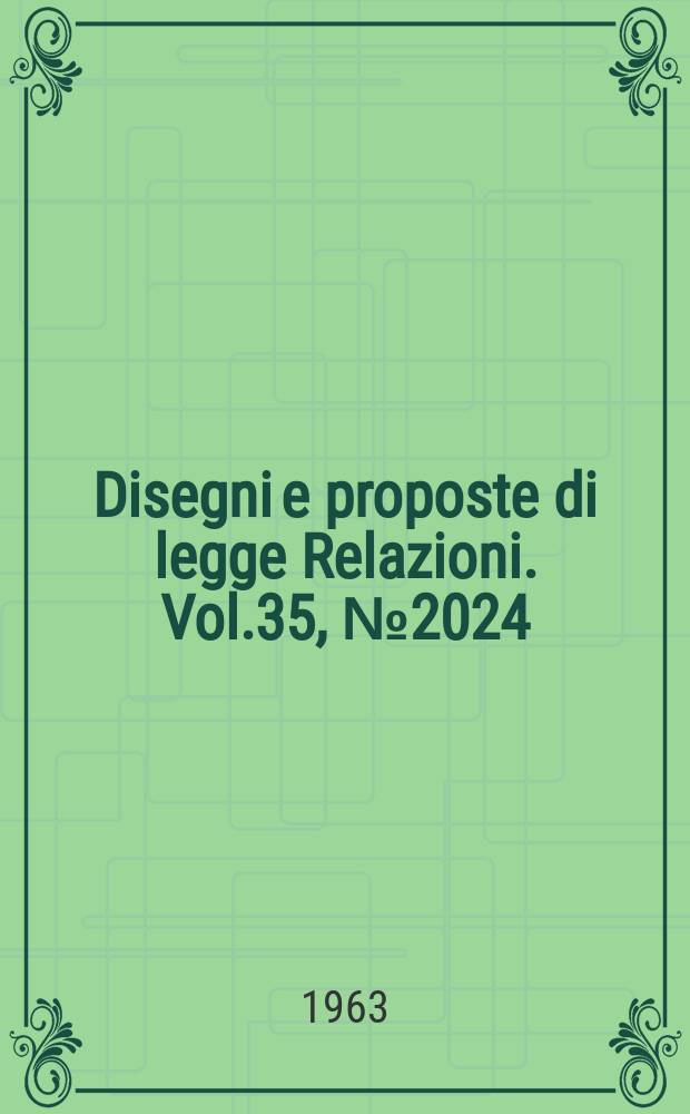 Disegni e proposte di legge Relazioni. Vol.35, №2024