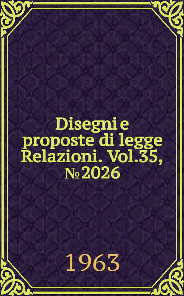 Disegni e proposte di legge Relazioni. Vol.35, №2026