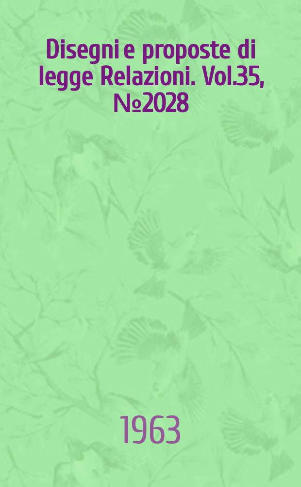 Disegni e proposte di legge Relazioni. Vol.35, №2028