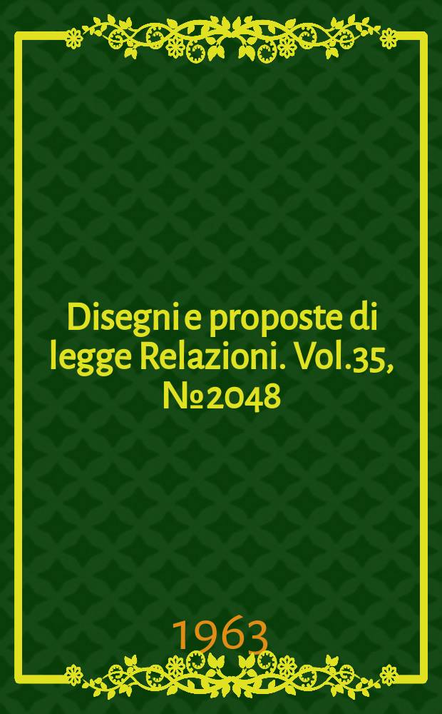Disegni e proposte di legge Relazioni. Vol.35, №2048