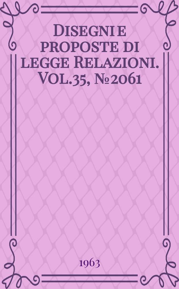 Disegni e proposte di legge Relazioni. Vol.35, №2061