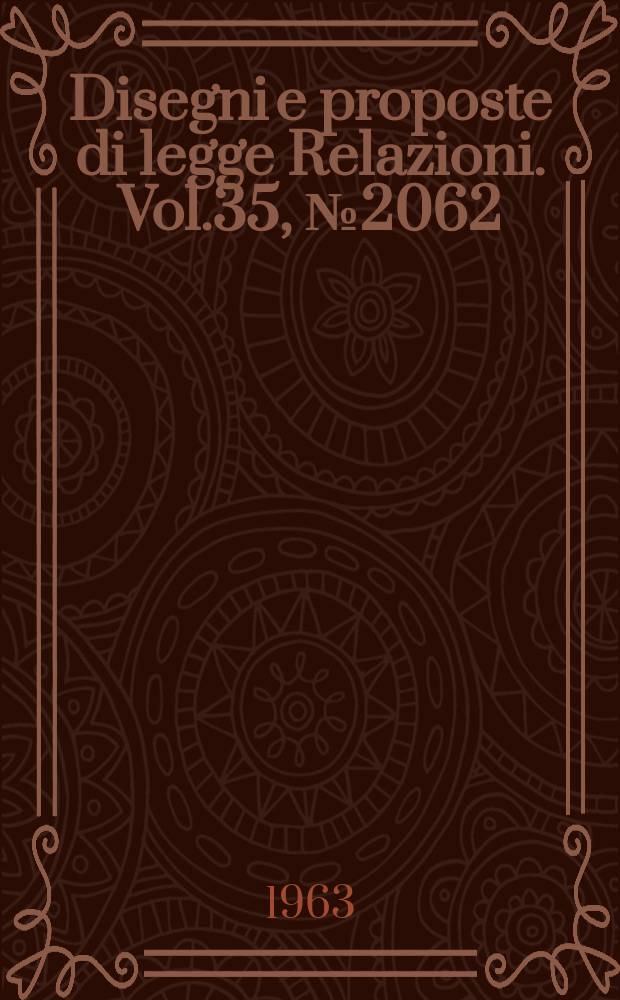 Disegni e proposte di legge Relazioni. Vol.35, №2062