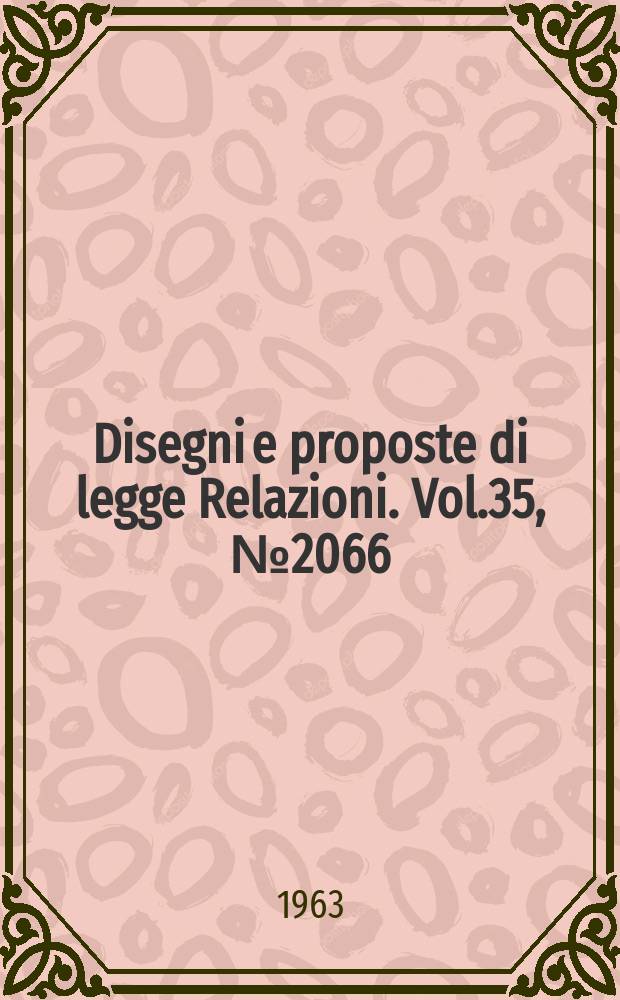 Disegni e proposte di legge Relazioni. Vol.35, №2066