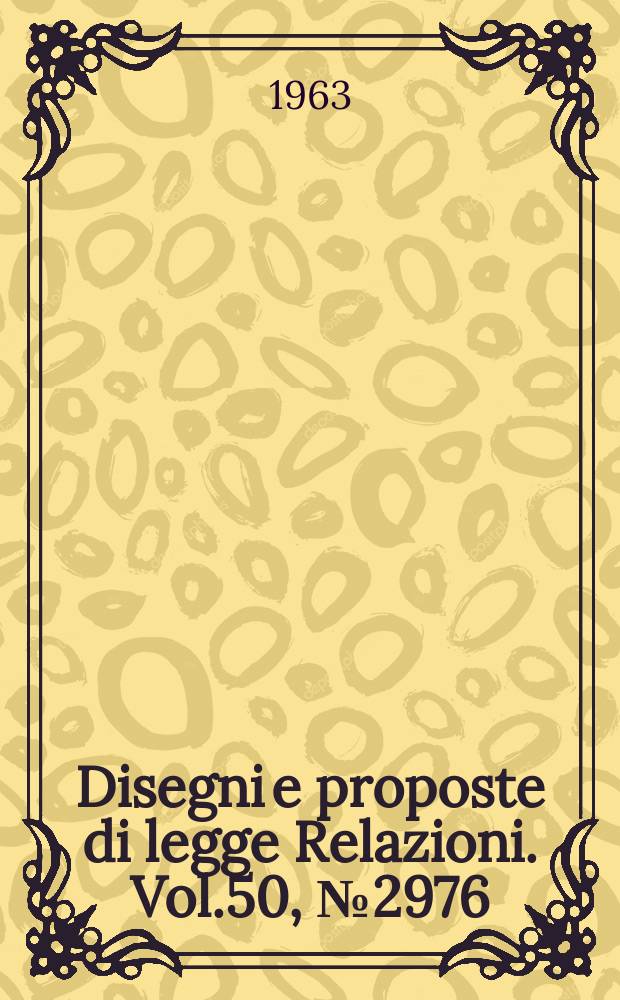 Disegni e proposte di legge Relazioni. Vol.50, №2976