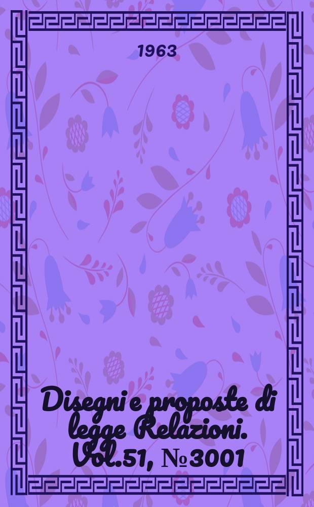 Disegni e proposte di legge Relazioni. Vol.51, №3001