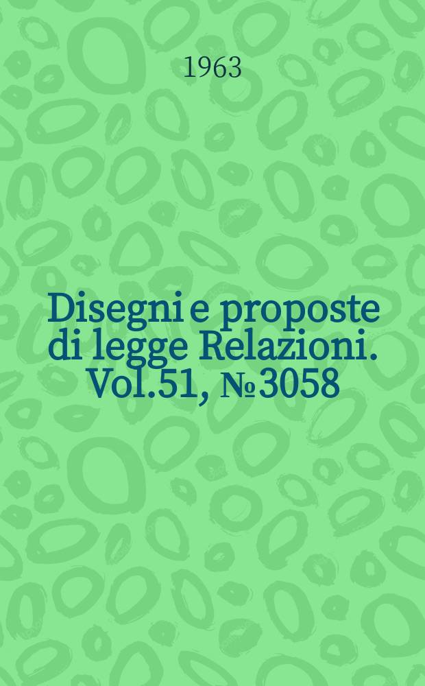 Disegni e proposte di legge Relazioni. Vol.51, №3058