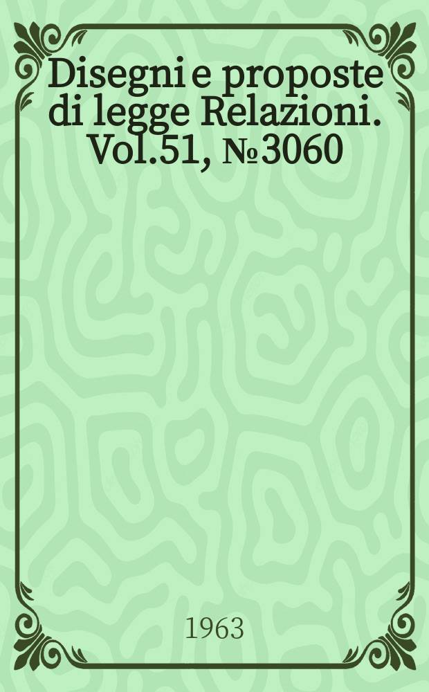 Disegni e proposte di legge Relazioni. Vol.51, №3060