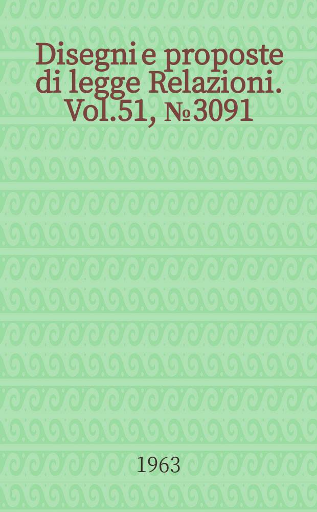 Disegni e proposte di legge Relazioni. Vol.51, №3091