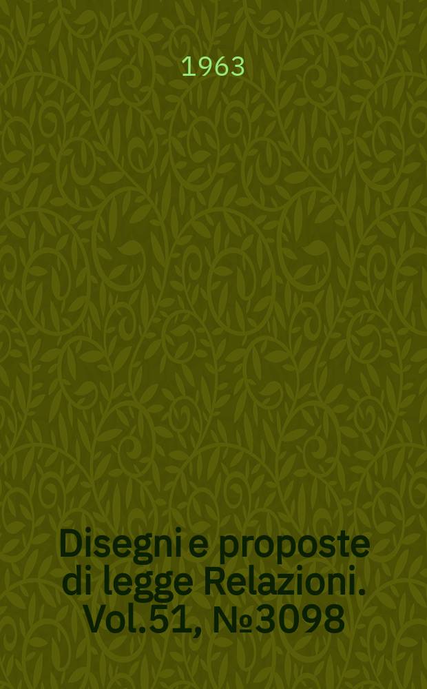 Disegni e proposte di legge Relazioni. Vol.51, №3098