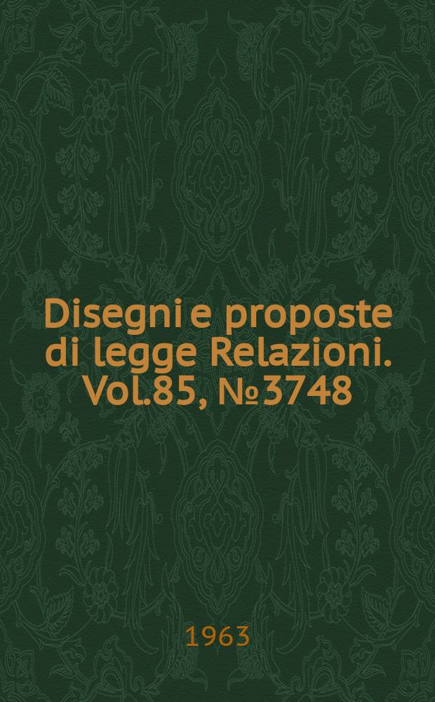 Disegni e proposte di legge Relazioni. Vol.85, №3748