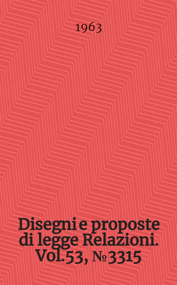 Disegni e proposte di legge Relazioni. Vol.53, №3315