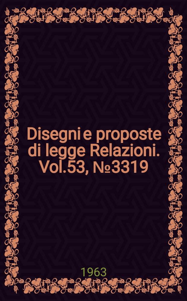 Disegni e proposte di legge Relazioni. Vol.53, №3319