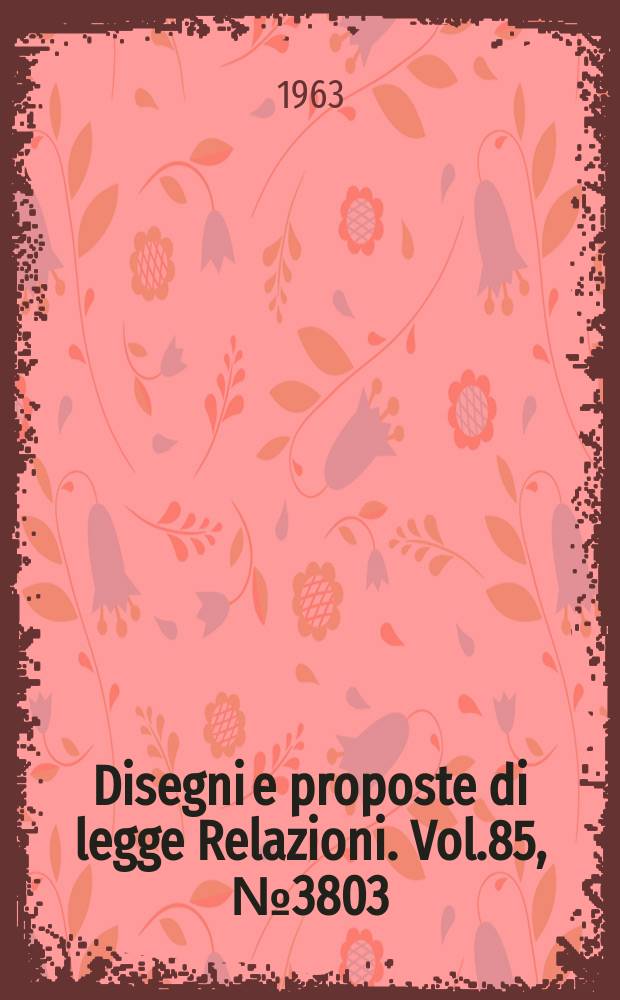 Disegni e proposte di legge Relazioni. Vol.85, №3803